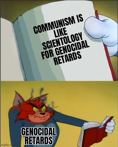 ( NOT MINE ) | image tagged in tom and jerry,tom cat unsettled close up,genocide,communist,socialist | made w/ Imgflip meme maker