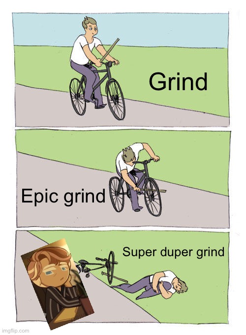 Grind | Grind; Epic grind; Super duper grind | image tagged in memes,bike fall | made w/ Imgflip meme maker
