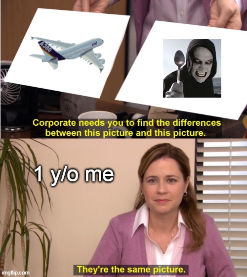 Baby here the airplane | 1 y/o me | image tagged in memes,they're the same picture | made w/ Imgflip meme maker