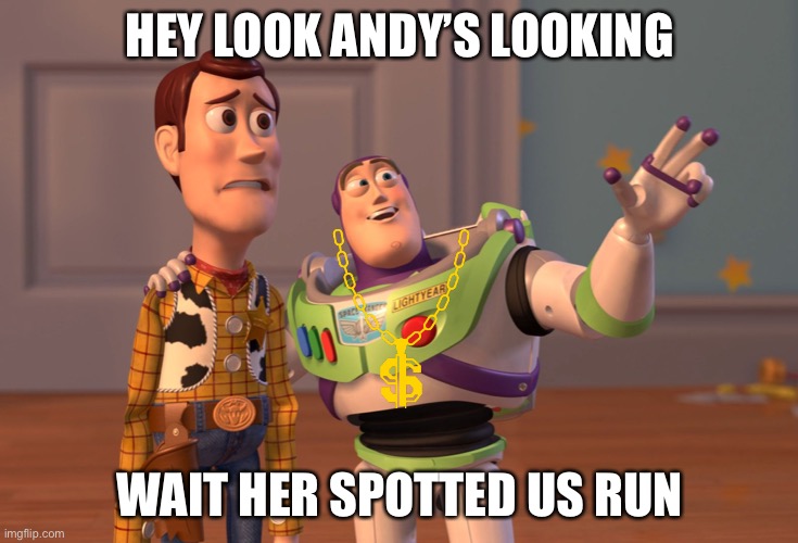 X, X Everywhere | HEY LOOK ANDY’S LOOKING; WAIT HER SPOTTED US RUN | image tagged in memes,x x everywhere | made w/ Imgflip meme maker