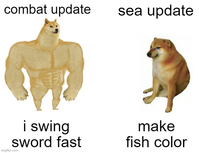 Buff Doge vs. Cheems | combat update; sea update; i swing sword fast; make fish color | image tagged in memes,buff doge vs cheems | made w/ Imgflip meme maker