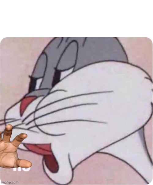 Bugs Bunny No | image tagged in bugs bunny no | made w/ Imgflip meme maker