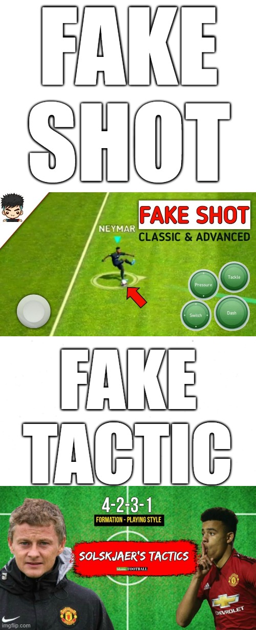 PES fake shot neymar with fake tatic ole | FAKE SHOT; FAKE TACTIC | image tagged in blank white template | made w/ Imgflip meme maker