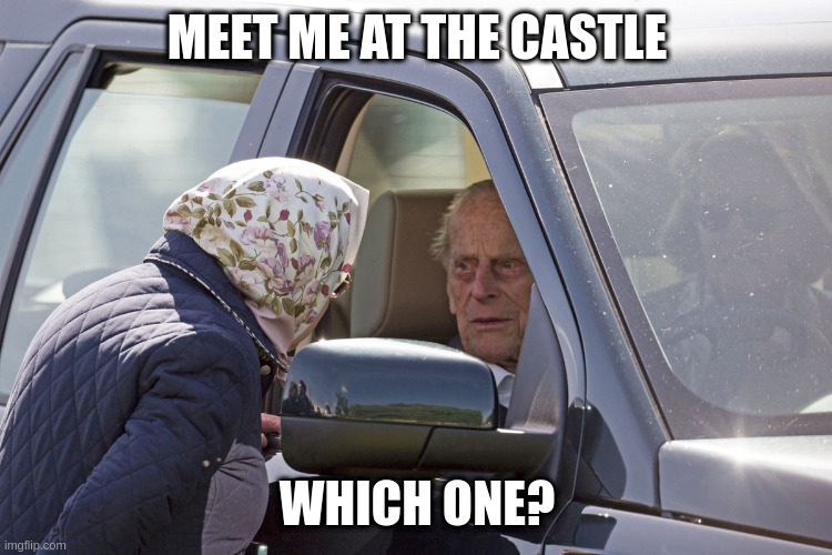 philip | MEET ME AT THE CASTLE; WHICH ONE? | image tagged in philip | made w/ Imgflip meme maker