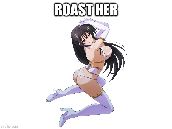Blank White Template | ROAST HER | image tagged in blank white template | made w/ Imgflip meme maker