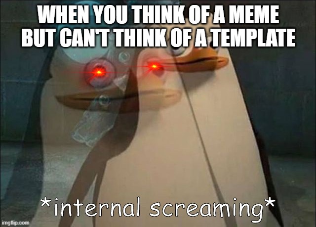 Relatable? | WHEN YOU THINK OF A MEME BUT CAN'T THINK OF A TEMPLATE | image tagged in relatable memes | made w/ Imgflip meme maker