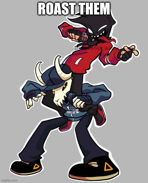 ROAST THEM | made w/ Imgflip meme maker