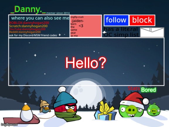 _Danny._ Christmas Announcement template | Hello? Bored | image tagged in _danny _ christmas announcement template | made w/ Imgflip meme maker