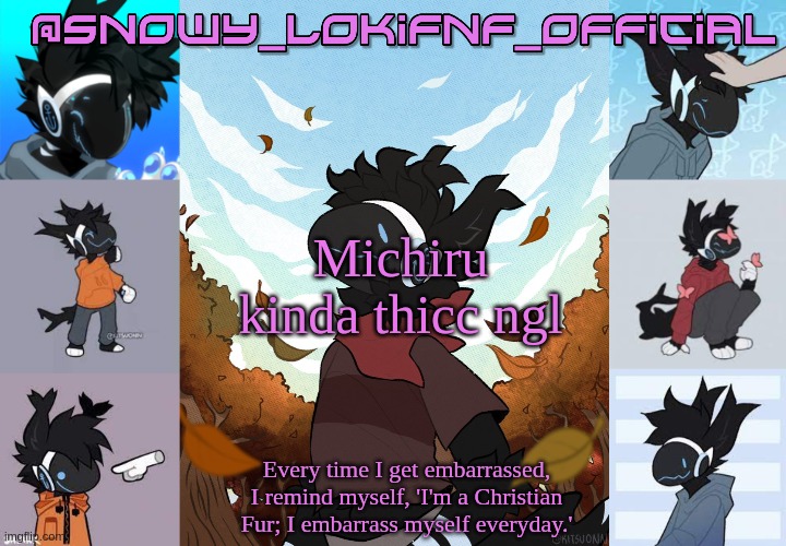 Snowy_LokiFnF_Official Moose temp | Michiru kinda thicc ngl | image tagged in snowy_lokifnf_official moose temp | made w/ Imgflip meme maker
