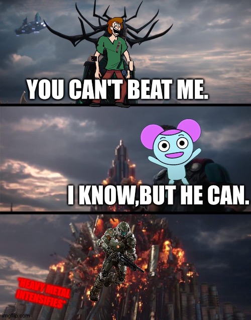 Pibby meme for no reason. | YOU CAN'T BEAT ME. I KNOW,BUT HE CAN. *HEAVY METAL INTENSIFIES* | image tagged in hella thor i can t but he can | made w/ Imgflip meme maker