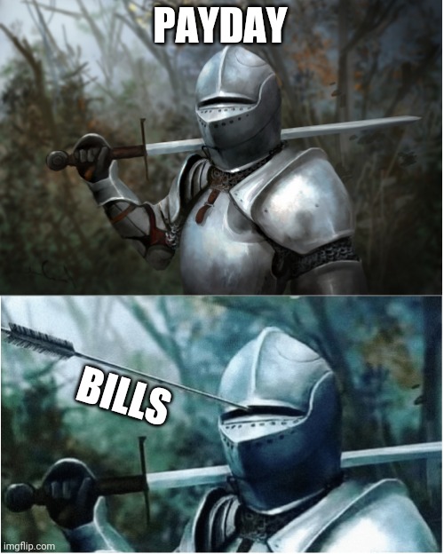 Knight with arrow in helmet | PAYDAY; BILLS | image tagged in knight with arrow in helmet | made w/ Imgflip meme maker