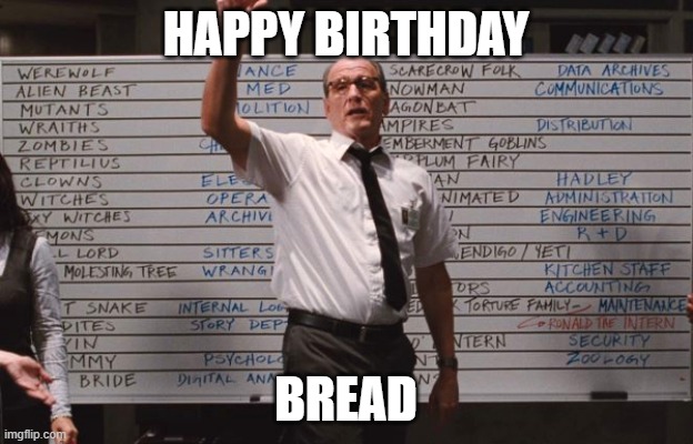 Cabin the the woods | HAPPY BIRTHDAY; BREAD | image tagged in cabin the the woods | made w/ Imgflip meme maker