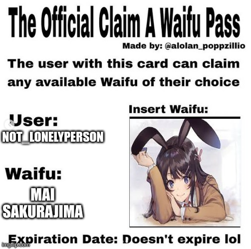 My waifu now | NOT_LONELYPERSON; MAI SAKURAJIMA | image tagged in official claim a waifu pass,anime,anime meme,weebs | made w/ Imgflip meme maker