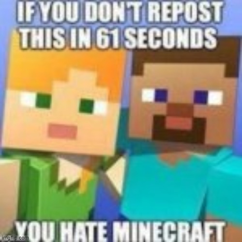 image tagged in if you don't repost this you hate minecraft | made w/ Imgflip meme maker