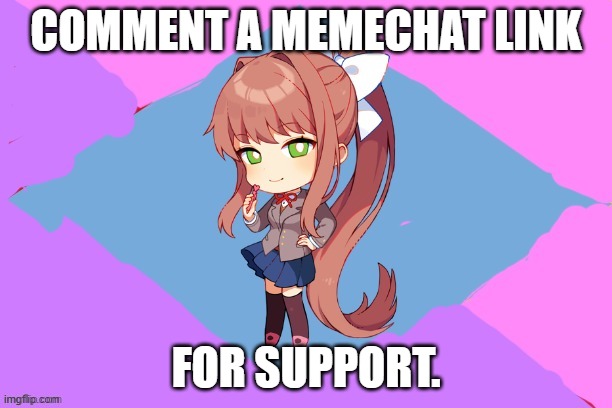 Support | COMMENT A MEMECHAT LINK; FOR SUPPORT. | image tagged in team anime flag | made w/ Imgflip meme maker