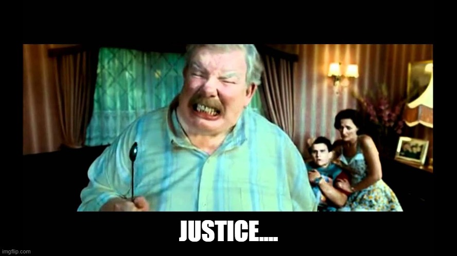 Justice | JUSTICE.... | image tagged in justice | made w/ Imgflip meme maker