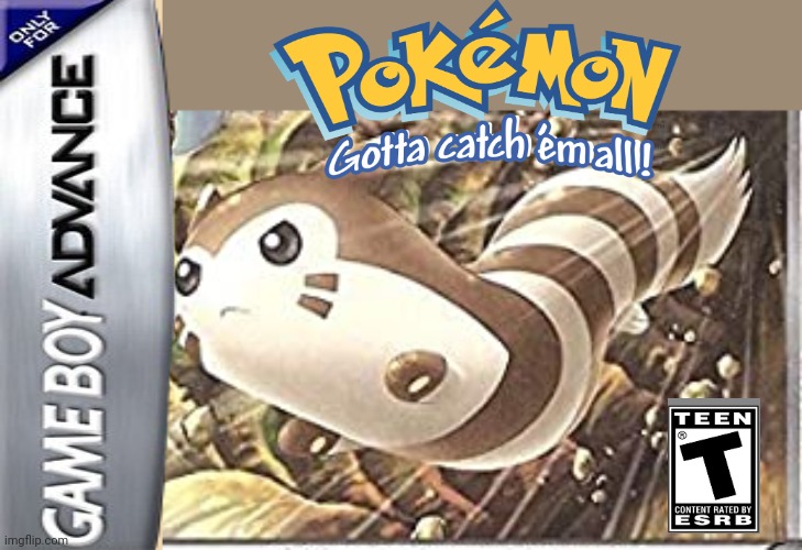 Best new Advance game! | image tagged in tan background,pokemon,furret edition,buy it,fake,video games | made w/ Imgflip meme maker