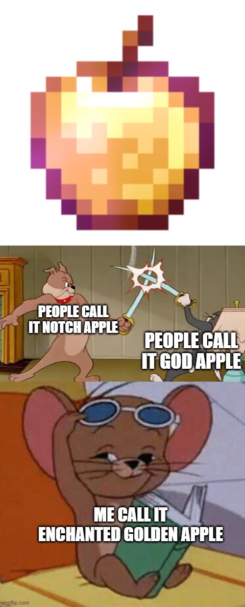 PEOPLE CALL IT NOTCH APPLE; PEOPLE CALL IT GOD APPLE; ME CALL IT ENCHANTED GOLDEN APPLE | image tagged in tom and jerry swordfight | made w/ Imgflip meme maker