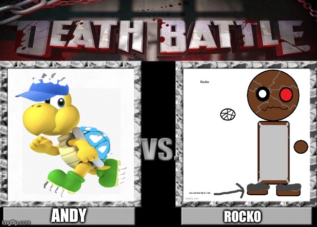 Andythespikeykoopatroopa Will never win | ANDY; ROCKO | image tagged in death battle | made w/ Imgflip meme maker