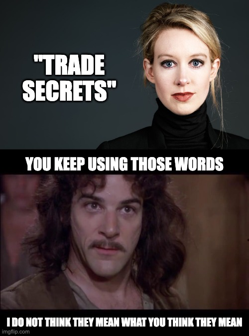 "TRADE SECRETS"; YOU KEEP USING THOSE WORDS; I DO NOT THINK THEY MEAN WHAT YOU THINK THEY MEAN | image tagged in meme doesn't mean what you think it memes | made w/ Imgflip meme maker