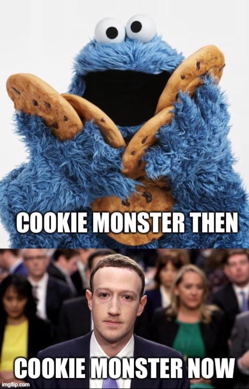 Must.Steal.Data | image tagged in cookie monster,eternity,mark zuckerberg | made w/ Imgflip meme maker