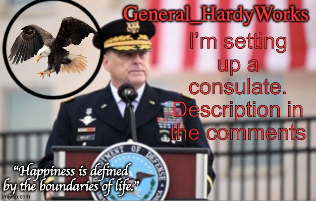 General_HardyWorks Announce Template | I’m setting up a consulate. Description in the comments | image tagged in general_hardyworks announce template | made w/ Imgflip meme maker
