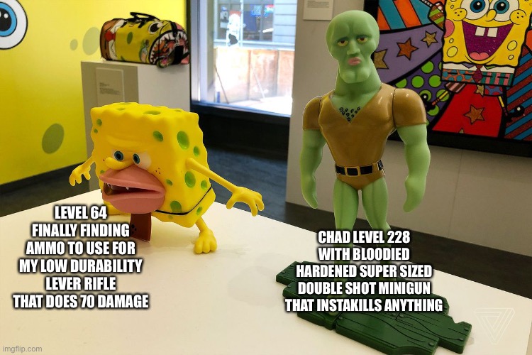 LEVEL 64 FINALLY FINDING AMMO TO USE FOR MY LOW DURABILITY LEVER RIFLE THAT DOES 70 DAMAGE; CHAD LEVEL 228 WITH BLOODIED HARDENED SUPER SIZED DOUBLE SHOT MINIGUN THAT INSTAKILLS ANYTHING | made w/ Imgflip meme maker