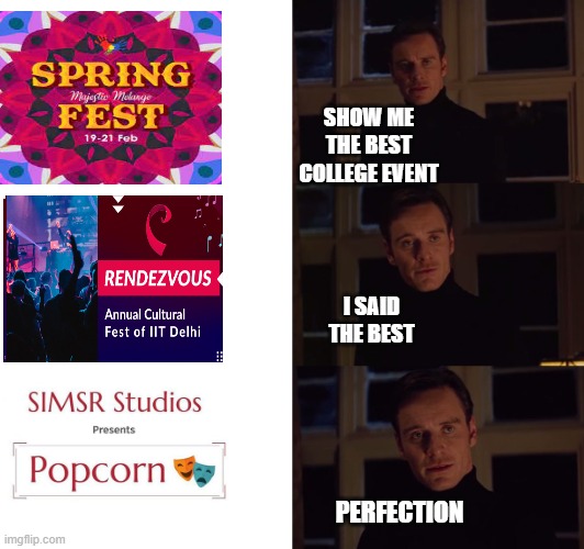 perfection | SHOW ME THE BEST COLLEGE EVENT; I SAID THE BEST; PERFECTION | image tagged in perfection | made w/ Imgflip meme maker