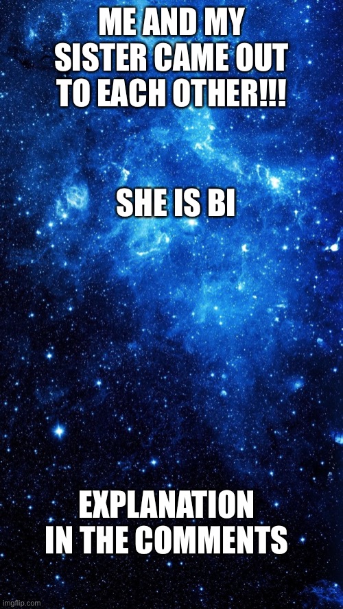 EEEEEEE!! | ME AND MY SISTER CAME OUT TO EACH OTHER!!! SHE IS BI; EXPLANATION IN THE COMMENTS | image tagged in star | made w/ Imgflip meme maker