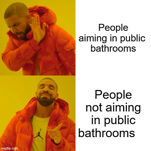 Public Bathrooms | People aiming in public 
bathrooms; People not aiming in public bathrooms | image tagged in memes,drake hotline bling | made w/ Imgflip meme maker