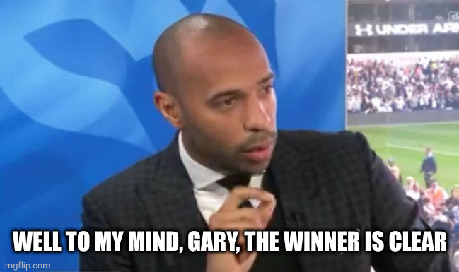 Thierry Henry Pundit | WELL TO MY MIND, GARY, THE WINNER IS CLEAR | image tagged in thierry henry pundit | made w/ Imgflip meme maker