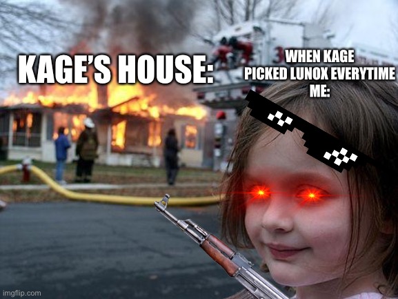 Assassin Rylles livestreams be like | KAGE’S HOUSE:; WHEN KAGE PICKED LUNOX EVERYTIME
ME: | image tagged in lol | made w/ Imgflip meme maker