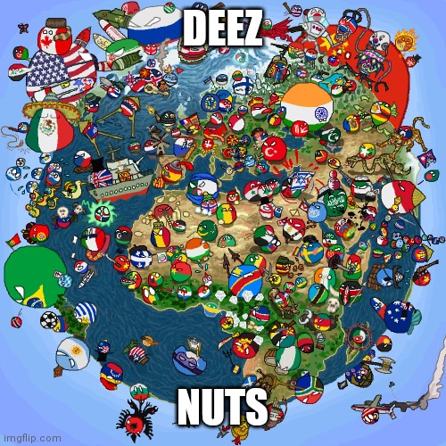 sorry for not posting |  DEEZ; NUTS | image tagged in countryballs | made w/ Imgflip meme maker