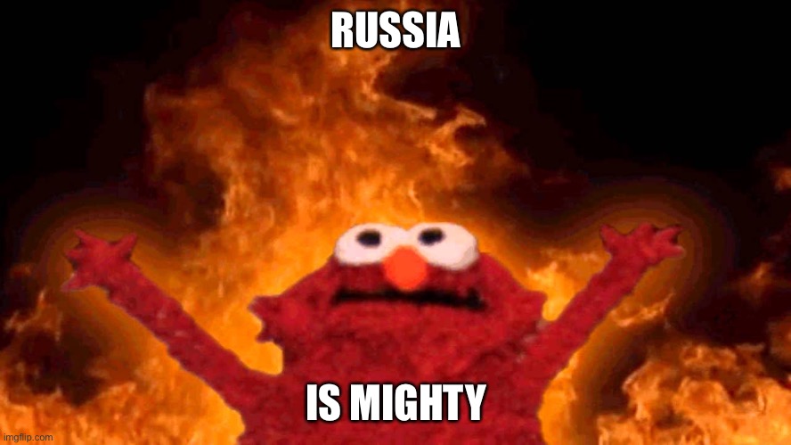 Elmo | RUSSIA; IS MIGHTY | image tagged in elmo fire | made w/ Imgflip meme maker