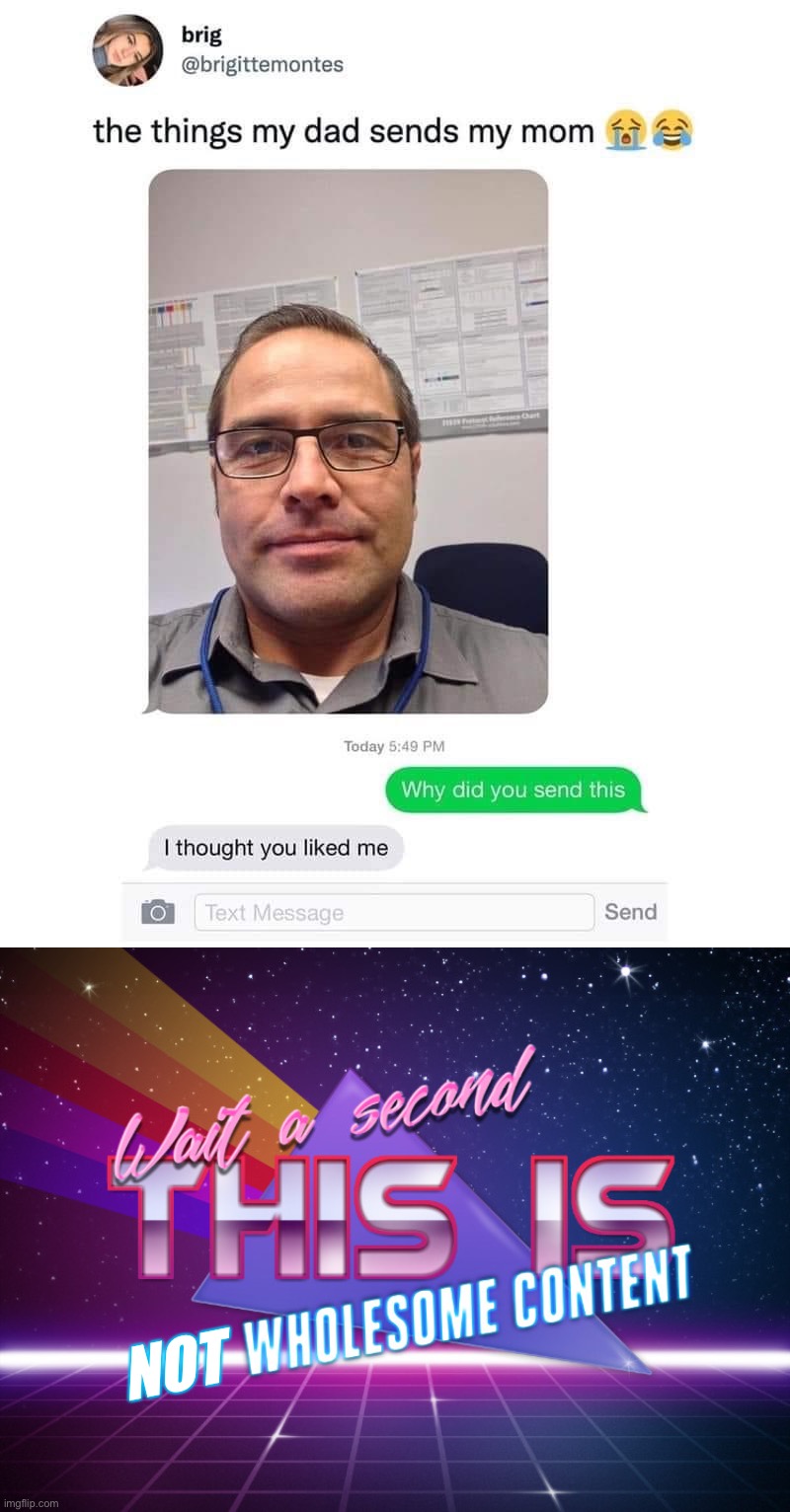 NOT | image tagged in things my dad sends my mom,wait a second this is wholesome content,wait a second this is not wholesome content,selfie,ouch,oof | made w/ Imgflip meme maker