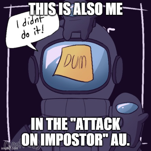 (crewmate version) | THIS IS ALSO ME; IN THE "ATTACK ON IMPOSTOR" AU. | image tagged in my oc darky | made w/ Imgflip meme maker