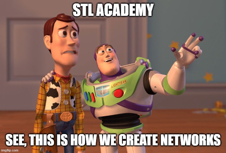 Creating Digital Network Creators | STL ACADEMY; SEE, THIS IS HOW WE CREATE NETWORKS | image tagged in memes,x x everywhere | made w/ Imgflip meme maker