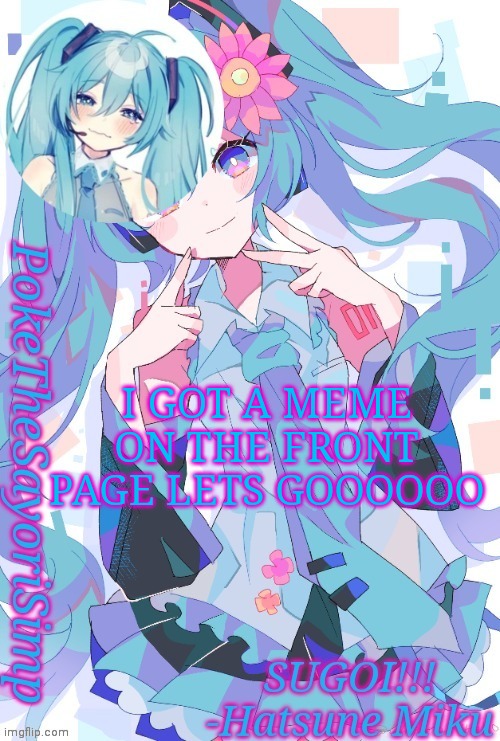 Miku temp thx jummy | I GOT A MEME ON THE FRONT PAGE LETS GOOOOOO | image tagged in miku temp thx jummy | made w/ Imgflip meme maker
