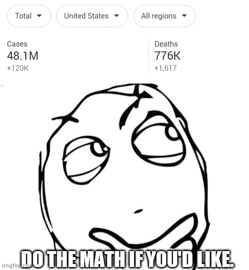 DO THE MATH IF YOU'D LIKE. | image tagged in memes,question rage face | made w/ Imgflip meme maker