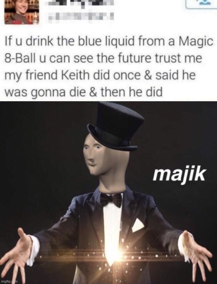 Majik | image tagged in memes,funny,dark humor | made w/ Imgflip meme maker