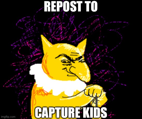 :troll: | REPOST TO; CAPTURE KIDS | made w/ Imgflip meme maker