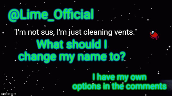 Lime_Officials new Template! | What should I change my name to? I have my own options in the comments | image tagged in lime_officials new template | made w/ Imgflip meme maker