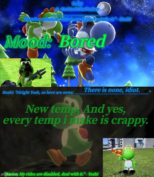 Yoshi_Official Announcement Temp v16 | Bored; There is none, idiot. New temp, And yes, every temp i make is crappy. | image tagged in yoshi_official announcement temp v16 | made w/ Imgflip meme maker