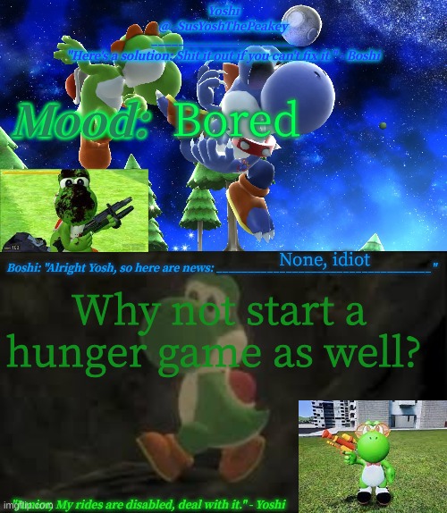 Slots: 24 | Bored; None, idiot; Why not start a hunger game as well? | image tagged in yoshi_official announcement temp v16 | made w/ Imgflip meme maker