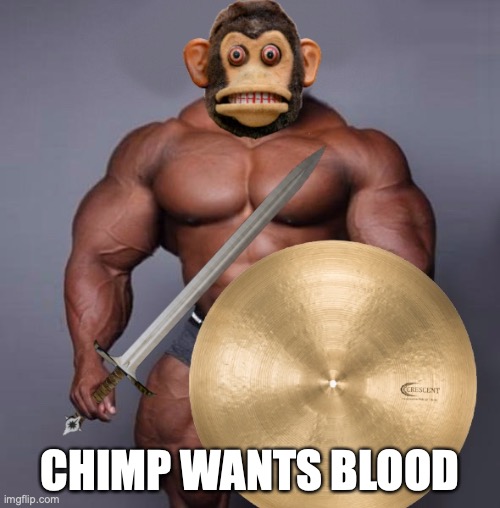 Chimp Chad | CHIMP WANTS BLOOD | image tagged in chimp | made w/ Imgflip meme maker