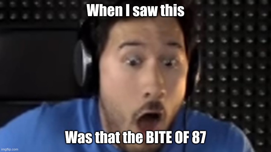 Was That the Bite of '87? | When I saw this Was that the BITE OF 87 | image tagged in was that the bite of '87 | made w/ Imgflip meme maker