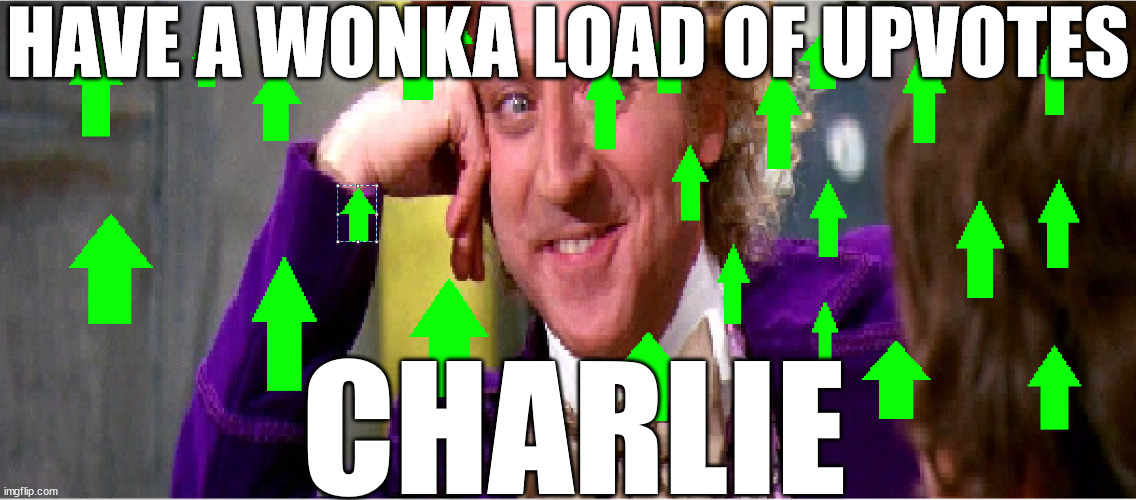 HAVE A WONKA LOAD OF UPVOTES CHARLIE | made w/ Imgflip meme maker