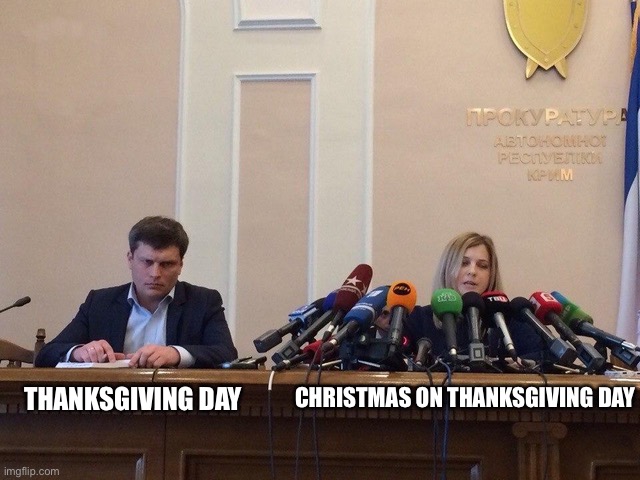 Reporter meme | CHRISTMAS ON THANKSGIVING DAY; THANKSGIVING DAY | image tagged in reporter meme | made w/ Imgflip meme maker