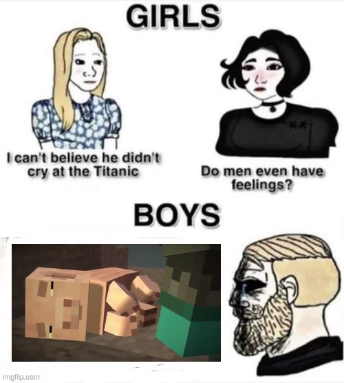 I almost started crying... | image tagged in do boys even have feelings,memes,funny,sadness,minecraft | made w/ Imgflip meme maker