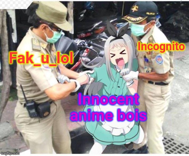 The AUP party is at it again! | Incognito; Fak_u_lol; Innocent anime bois | image tagged in anime,boi,dont vote for the aup | made w/ Imgflip meme maker